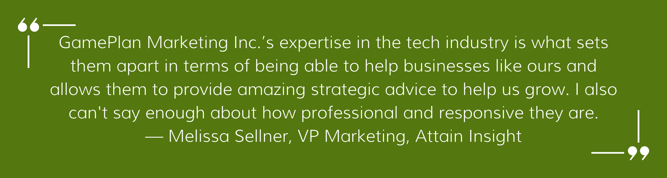 “GamePlan Marketing, Inc.’s expertise in the tech industry is what sets them apart in terms of being able to help businesses like ours and allows them to provide amazing strategic advice to help us grow. I also cant (1)